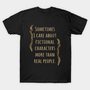 i care about fictional characters T-Shirt